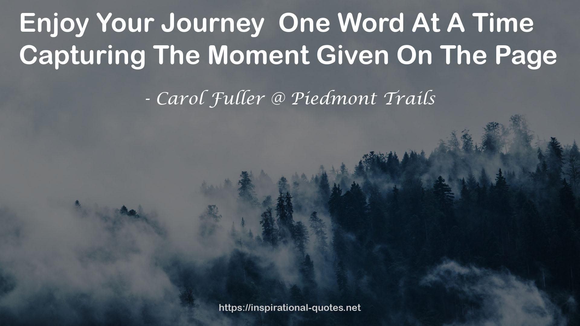 Carol Fuller @ Piedmont Trails QUOTES