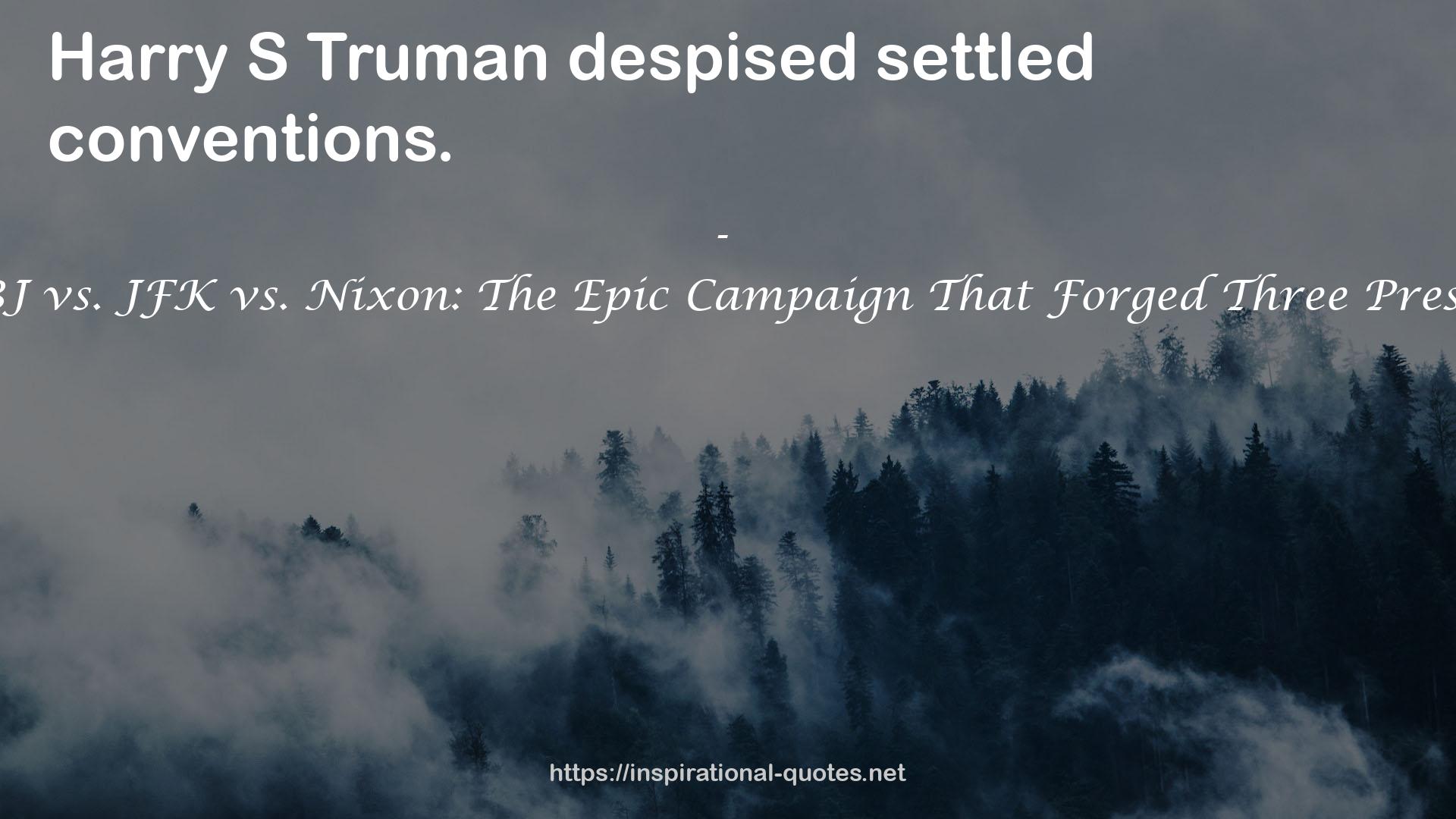 1960--LBJ vs. JFK vs. Nixon: The Epic Campaign That Forged Three Presidencies QUOTES